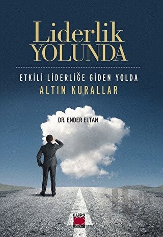 Liderlik Yolunda - Etkili Liderliğe Giden Yolda Altın Kurallar