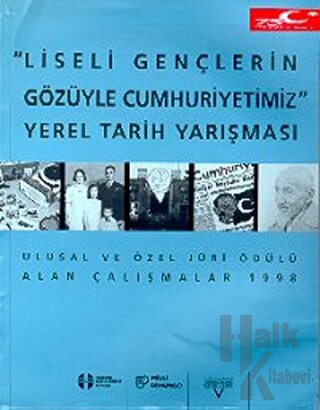 Liseli Gençlerin Gözüyle Cumhuriyetimiz Yerel Tarih Yarışması (Ulusal ve Özel Jüri Ödülü Alan Çalışmalar)