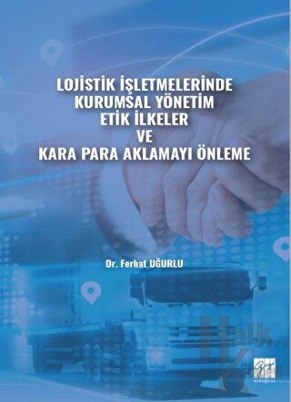 Lojistik İşletmelerinde Kurumsal Yönetim Etik İlkeler ve Kara Para Aklamayı Önleme