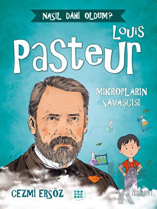 Louis Pasteur - Mikropların Savaşçısı - Halkkitabevi