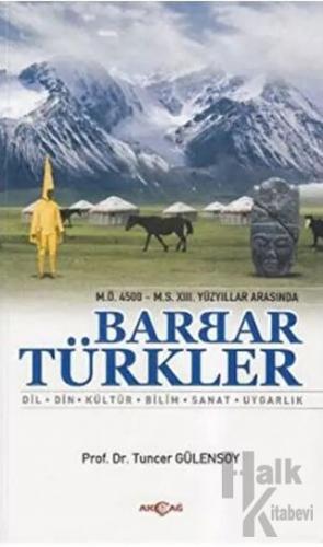 M.Ö. 4500 - M.S. 13. Yüzyıllar Arasında Barbar Türkler