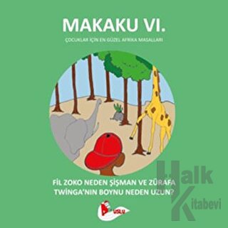Makaku 6 - Fil Zoko Neden Şişman ve Zürafa Twinga'nın Boynu Neden Uzun