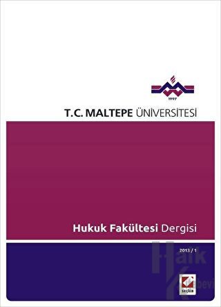 Maltepe Üniversitesi Hukuk Fakültesi Dergisi Sayı: 1 / 2013