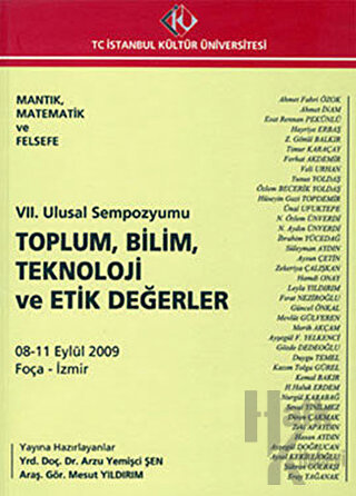 Mantık, Matematik ve Felsefe : 7. Ulusal Sempozyumu 8 - 11 Eylül 2009 : Toplum, Bilim, Teknoloji ve Etik Değerler