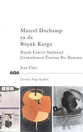 Marcel Duchamp ya da Büyük Kurgu Büyük Cam’ın Söylensel Çözümlemesi Üz