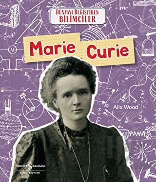 Marie Curie - Dünyayı Değiştiren Bilimciler - Halkkitabevi