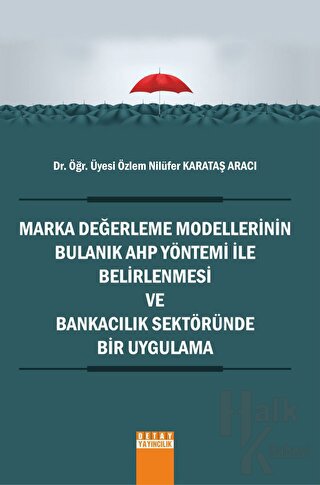 Marka Değerleme Modellerinin Bulanık AHP Yöntemi İle Belirlenmesi ve Bankacılık Sektöründe Bir Uygulama