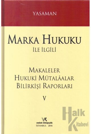 Marka Hukuku ile İlgili Makaleler Hukuki Mütalaalar Bilirkişi Raporları 5 (Ciltli)