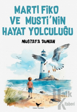 Martı Fiko ve Musti’nin Yaşam Yolculuğu - Halkkitabevi