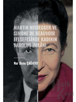 Martin Heidegger ve Simone De Beauvoir Felsefesinde Kadının Varoluş İmkanı