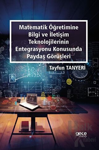 Matematik Öğretimine Bilgi ve İletişim Teknolojilerinin Entegrasyonu Konusunda Paydaş Görüşleri