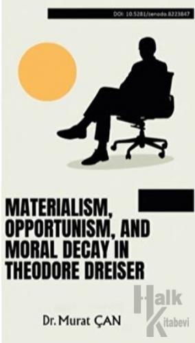 Materialism, Opportunism, And Moral Decay In Theodore Dreiser