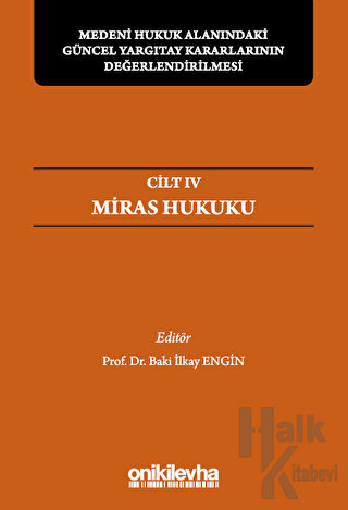 Medeni Hukuk Alanındaki Güncel Yargıtay Kararlarının Değerlendirilmesi Sempozyumları Cilt IV - Miras Hukuku