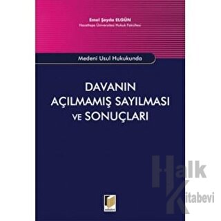 Medeni Usul Hukukunda Davanın Açılmamış Sayılması ve Sonuçları