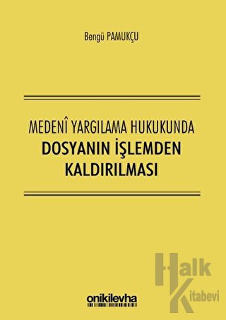 Medeni Yargılama Hukukunda Dosyanın İşlemden Kaldırılması