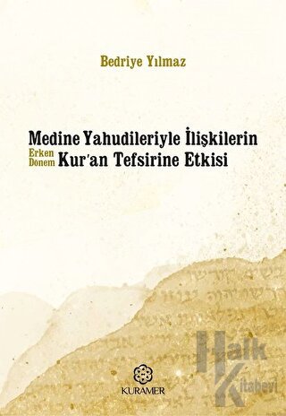 Medine Yahudileriyle İlişkilerin Erken Dönem Kur’an Tefsirine Etkisi -