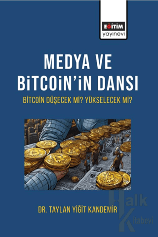 Medya ve Bitcoin’in Dansı Bitcoin Düşecek mi Yükselecek Mi? - Halkkita