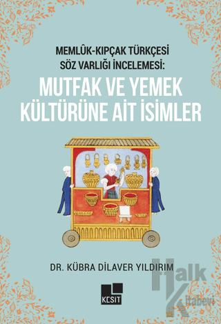 Memlük- Kıpçak Türkçesi Söz Varlığı İncelemesi: Mutfak ve Yemek Kültür