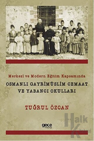 Merkezi ve Modern Eğitim Kapsamında Osmanlı Gayrimüslim Cemaat ve Yabancı Okulları