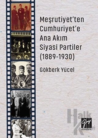 Meşrutiyet'ten Cumhuriyet'e Ana Akım Siyasi Partiler (1889-1930)