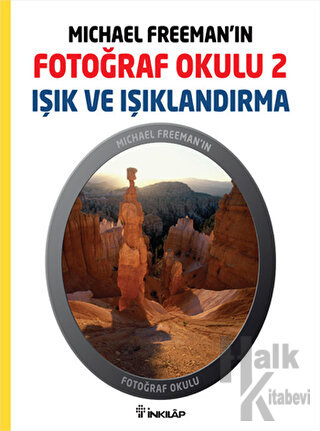 Michael Freeman’ın Fotoğraf Okulu 2 - Işık ve Işıklandırma