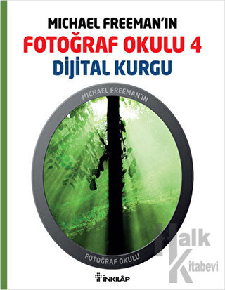 Michael Freeman’ın Fotoğraf Okulu 4 - Dijital Kurgu