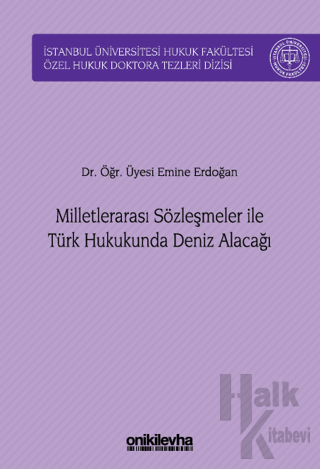 Milletlerarası Sözleşmeler ile Türk Hukukunda Deniz Alacağı (Ciltli) -