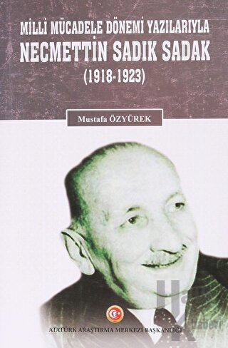 Milli Mücadele Dönemi Yazılarıyla Necmettin Sadık Sadak (1918-1923) - 