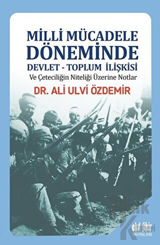 Milli Mücadele Döneminde Devlet - Toplum İlişkisi ve Çeteciliğin Niteliği Üzerine Notlar