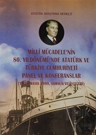 Milli Mücadele'nin 80. Yıldönümü'nde Atatürk ve Türkiye Cumhuriyeti Panel ve Konferanslar