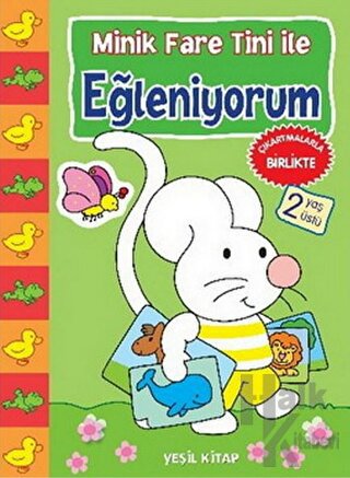 Minik Fare Tini ile Eğleniyorum : Yeşil Kitap (2 Yaş Üstü)