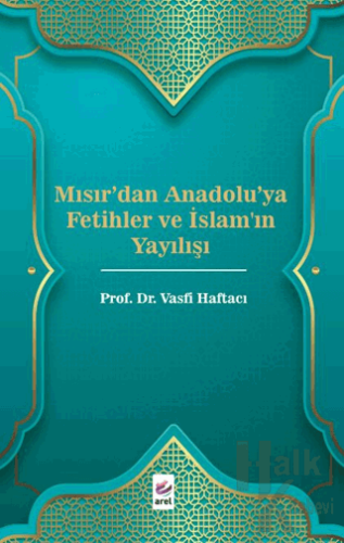 Mısır'dan Anadolu'ya Fetihler ve İslam'ın Yayılışı