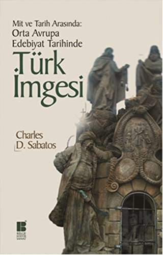 Mit ve Tarih Arasında: Orta Avrupa Edebiyat Tarihinde Türk İmgesi - Ha