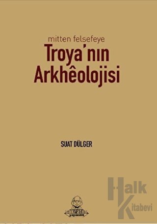 Mitten Felsefeye Troya'nın Arkheolojisi