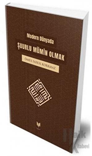 Modern Dünyada Şuurlu Mümin Olmak