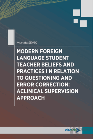 Modern Foreign Language Student Teacher Beliefs and Practices in Relation to Questioning and Error Correction: Aclinical Supervision Approach