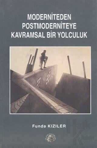 Moderniteden Postmoderniteye Kavramsal Bir Yolculuk