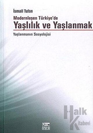 Modernleşen Türkiye’de Yaşlılık ve Yaşlanmak - Halkkitabevi