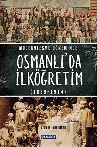 Modernleşme Döneminde Osmanlı’da İlköğretim 1869-1914 (Ciltli)