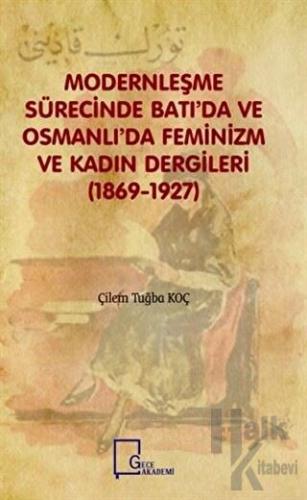 Modernleşme Sürecinde Batı'da ve Osmanlı'da Feminizm ve Kadın Dergileri (1869-1927)