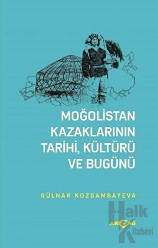 Moğolistan Kazaklarının Tarihi, Kültürü ve Bugünü