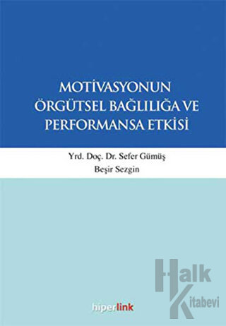 Motivasyonun Örgütsel Bağlılığa ve Performansa Etkisi