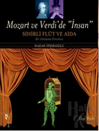 Mozart ve Verdi’de 'İnsan' - Sihirli Flüt ve Aida (Özel Baskı)