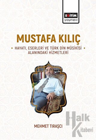 Mustafa Kılıç - Hayatı, Eserleri Ve Türk Din Musikisi Alanındaki Hizme