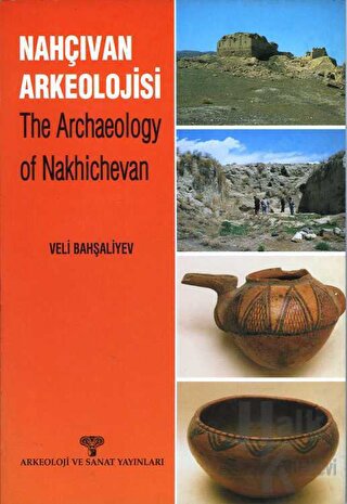 Nahçıvan Arkeolojisi - The Archaeology of Nakhichevan - Halkkitabevi