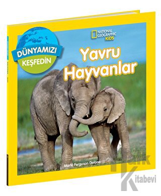 National Geographic Kids Dünyamızı Keşfedin - Yavru Hayvanlar