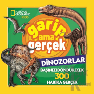 National Geographic Kids – Garip Ama Gerçek Dinozorlar - Halkkitabevi