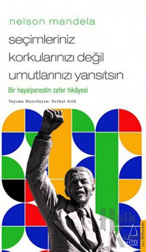 Nelson Mandela/Seçimleriniz Korkularınızı Değil Umutlarınızı Yansıtsın