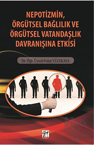 Nepotizmin Örgütsel Bağlılık ve Örgütsel Vatandaşlık Davranışına Etkisi