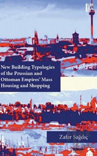 New Building Typologies of the Prussian and Ottoman Empires' Mass Hous